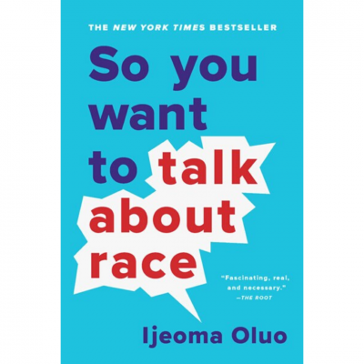 So You Want to Talk About Race by Ijeoma Oluo