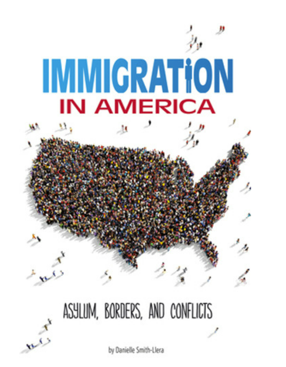 Immigration in America: Asylum, Borders, and Conflicts by Danielle Smith-Llera