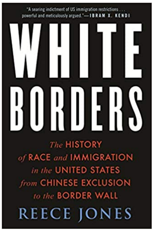 White Borders: The History of Race and Immigration in the United States from Chinese Exclusion to the Border Wall by Reece Jones