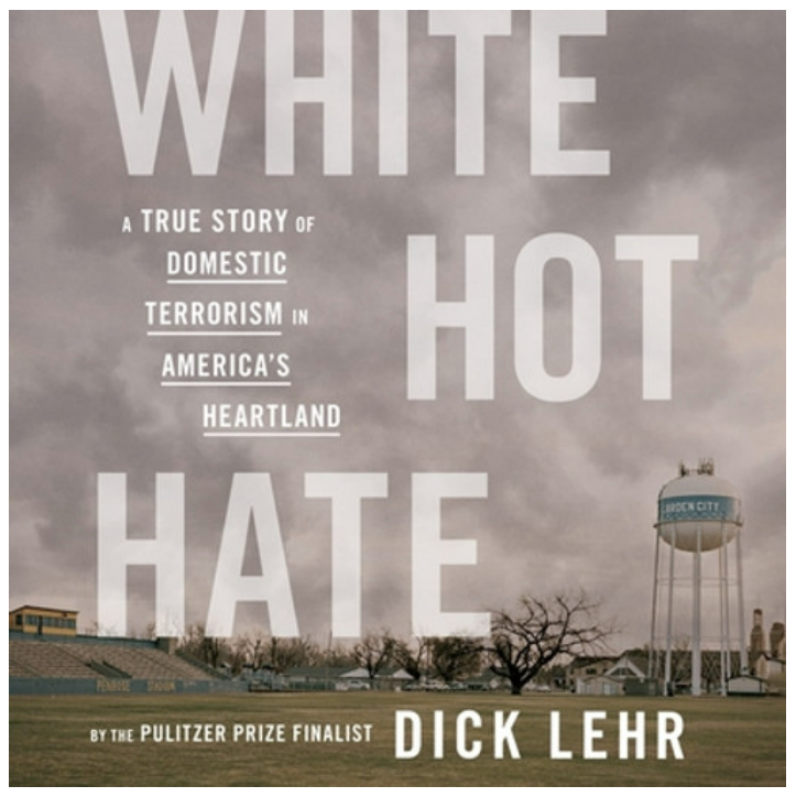 White Hot Hate: A True Story of Domestic Terrorism in America’s Heartland by Dick Lehr